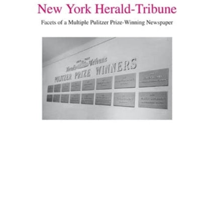 Historical Phases of the New York Herald-Tribune: Facets of a Multiple Pulitzer Prize-Winning Newspaper