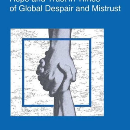 Hope and Trust in Times of Global Despair and Mistrust