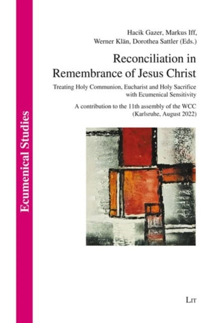 Reconciliation in Remembrance of Jesus Christ: Treating Holy Communion, Eucharist and Holy Sacrifice with Ecumenical Sensitivity. a Contribution to the 11th Assembly of the Wcc (Karlsruhe, August 2022)