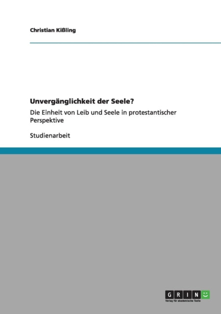 Unvergnglichkeit der Seele Die Einheit von Leib und Seele in protestantischer Perspektive