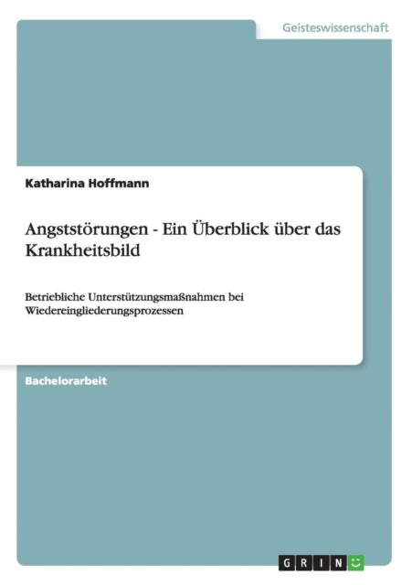 Angststrungen  Ein berblick ber das Krankheitsbild Betriebliche Untersttzungsmanahmen bei Wiedereingliederungsprozessen