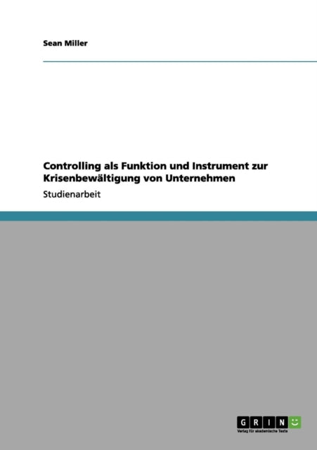 Controlling als Funktion und Instrument zur Krisenbewltigung von Unternehmen