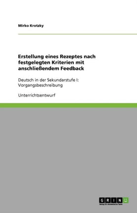 Erstellung eines Rezeptes nach festgelegten Kriterien mit anschlieendem Feedback Deutsch in der Sekundarstufe I Vorgangsbeschreibung