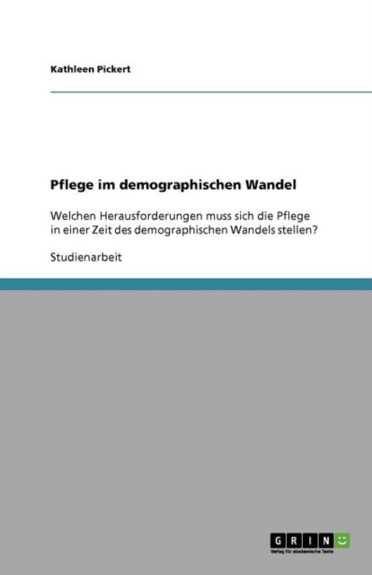 Herausforderungen der Pflege in Zeiten des demographischen Wandels