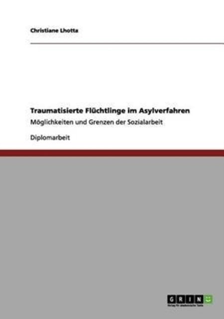 Traumatisierte Flchtlinge im Asylverfahren Mglichkeiten und Grenzen der Sozialarbeit