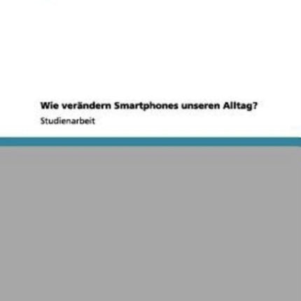 Wie Smartphones unseren Alltag verndern