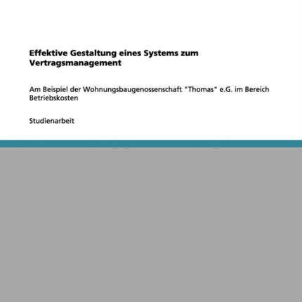 Effektive Gestaltung eines Systems zum Vertragsmanagement Am Beispiel der Wohnungsbaugenossenschaft Thomas eG im Bereich Betriebskosten