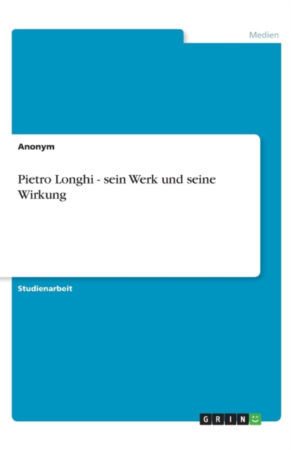 Pietro Longhi  sein Werk und seine Wirkung