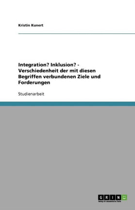 Unterschiede der Ziele und Forderungen von Integration und Inklusion