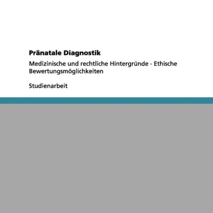 Prnatale Diagnostik Medizinische und rechtliche Hintergrnde  Ethische Bewertungsmglichkeiten