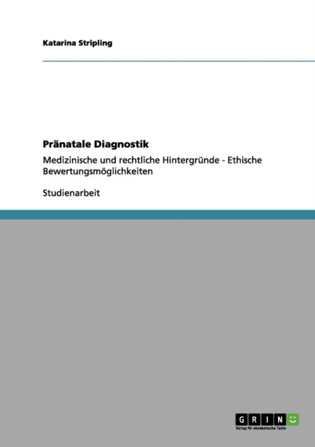 Prnatale Diagnostik Medizinische und rechtliche Hintergrnde  Ethische Bewertungsmglichkeiten