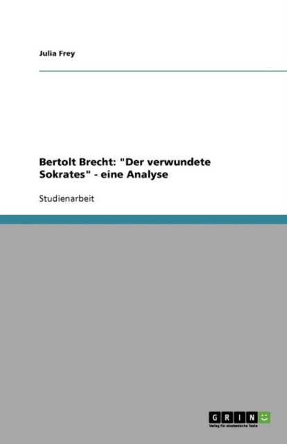 Bertolt Brecht: Der verwundete Sokrates - eine Analyse