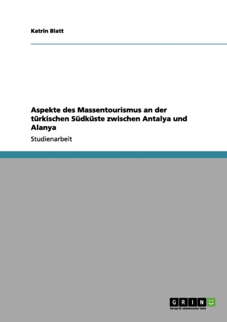 Aspekte Des Massentourismus an Der Turkischen Sudkuste Zwischen Antalya Und Alanya