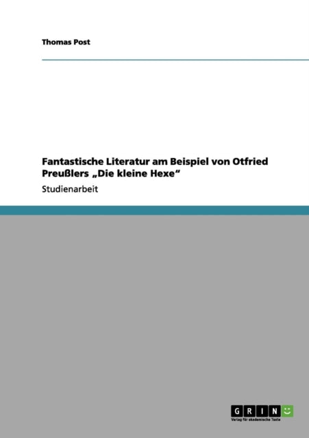 Fantastische Literatur am Beispiel von Otfried Preulers Die kleine Hexe