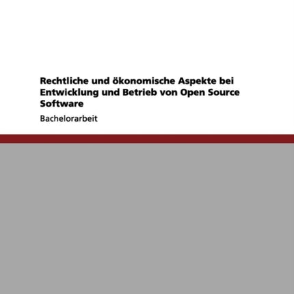 Rechtliche und konomische Aspekte bei Entwicklung und Betrieb von Open Source Software