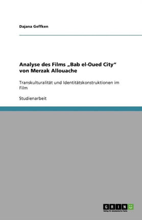 Analyse des Films Bab elOued City von Merzak Allouache Transkulturalitt und Identittskonstruktionen im Film