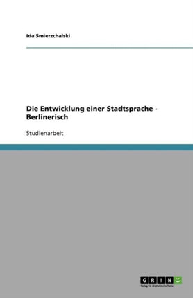 Die Entwicklung einer Stadtsprache - Berlinerisch