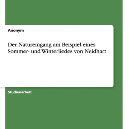 Der Natureingang am Beispiel eines Sommer und Winterliedes von Neidhart