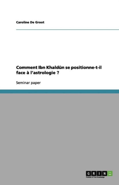 Comment Ibn Khald&#363;n se positionne-t-il face à l'astrologie ?