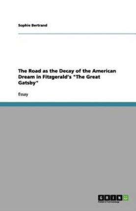 The Road as the Decay of the American Dream in Fitzgeralds The Great Gatsby