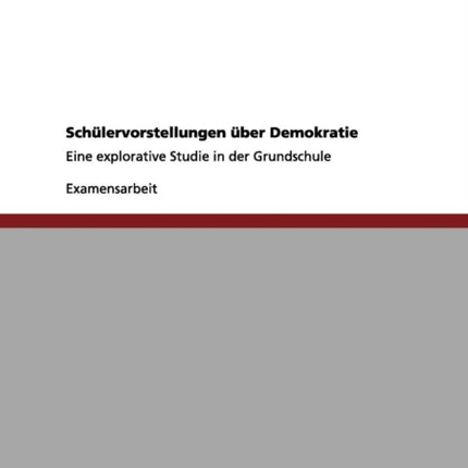 Schlervorstellungen ber Demokratie Eine explorative Studie in der Grundschule