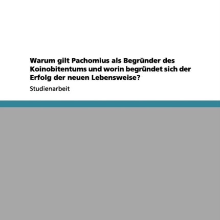 Warum gilt Pachomius als Begrnder des Koinobitentums und worin begrndet sich der Erfolg der neuen Lebensweise