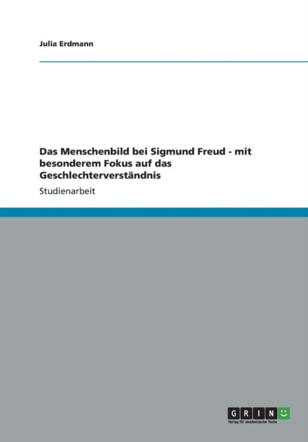 Das Menschenbild bei Sigmund Freud  mit besonderem Fokus auf das Geschlechterverständnis