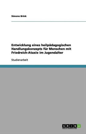 Entwicklung eines heilpdagogischen Handlungskonzepts fr Menschen mit FriedreichAtaxie im Jugendalter