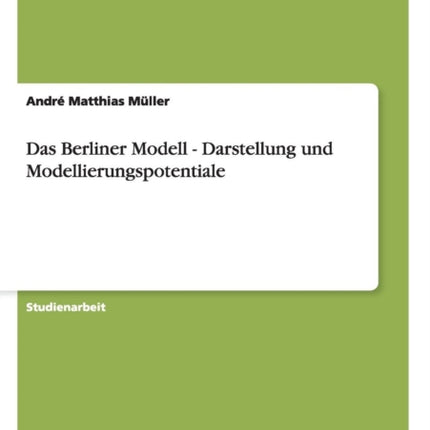 Das Berliner Modell  Darstellung und Modellierungspotentiale