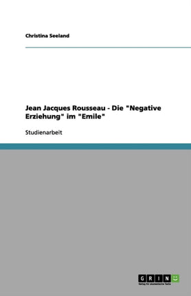 Jean Jacques Rousseau  Die Negative Erziehung in
