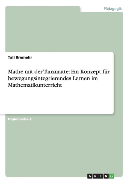 Mathe mit der Tanzmatte Ein Konzept fr bewegungsintegrierendes Lernen im Mathematikunterricht