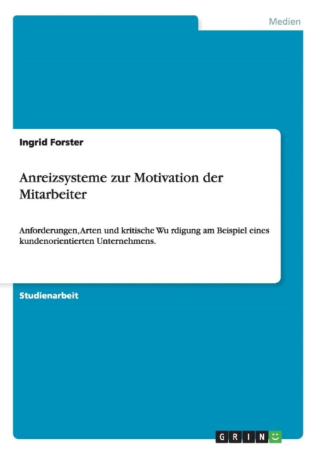 Anreizsysteme zur Motivation der Mitarbeiter Anforderungen Arten und kritische Wrdigung am Beispiel eines kundenorientierten Unternehmens