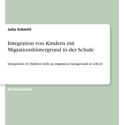 Integration von Kindern mit Migrationshintergrund in der Schule Integration of children with an migration background at school