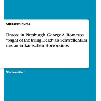 Untote in Pittsburgh George A Romeros Night of the living Dead als Schwellenfilm des amerikanischen Horrorkinos