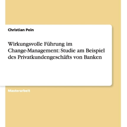 Wirkungsvolle Fhrung im ChangeManagement Studie am Beispiel des Privatkundengeschfts von Banken