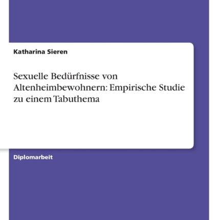 Sexuelle Bedrfnisse von Altenheimbewohnern Empirische Studie zu einem Tabuthema