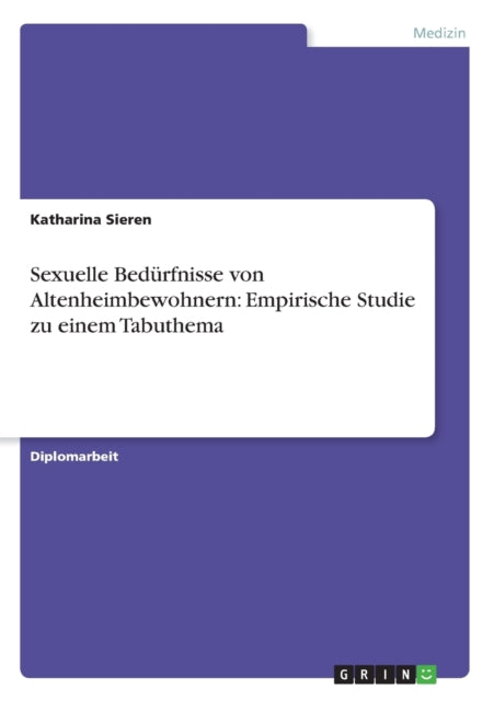 Sexuelle Bedrfnisse von Altenheimbewohnern Empirische Studie zu einem Tabuthema