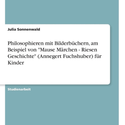 Philosophieren mit Bilderbchern am Beispiel von Mause Mrchen  Riesen Geschichte Annegert Fuchshuber fr Kinder