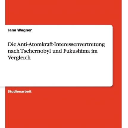 Die AntiAtomkraftInteressenvertretung nach Tschernobyl und Fukushima im Vergleich