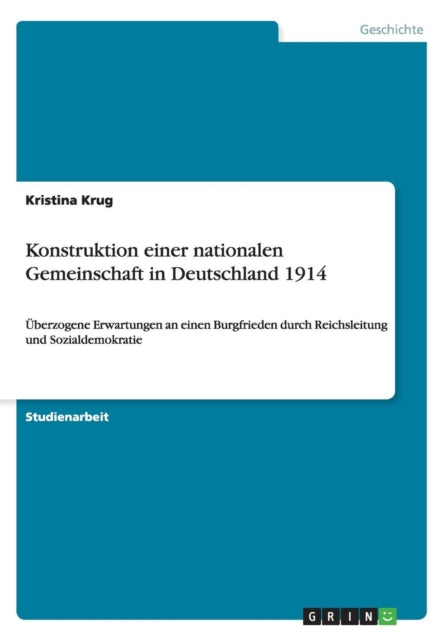 Konstruktion einer nationalen Gemeinschaft in Deutschland 1914 berzogene Erwartungen an einen Burgfrieden durch Reichsleitung und Sozialdemokratie