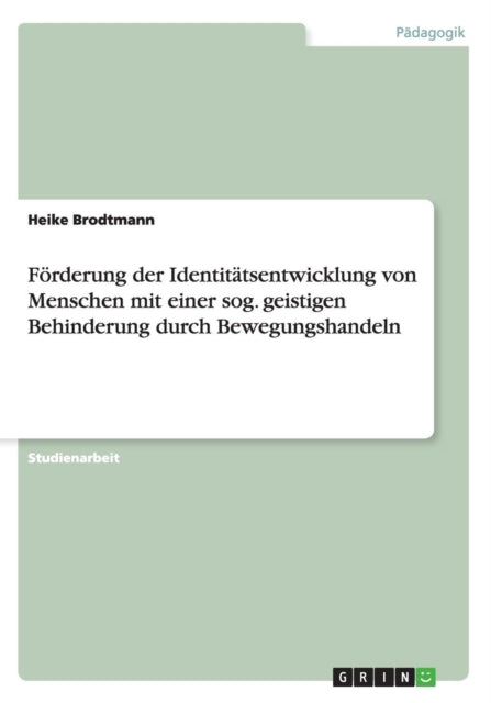 Frderung der Identittsentwicklung von Menschen mit einer sog geistigen Behinderung durch Bewegungshandeln