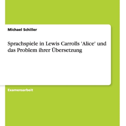 Sprachspiele in Lewis Carrolls Alice und das Problem ihrer bersetzung