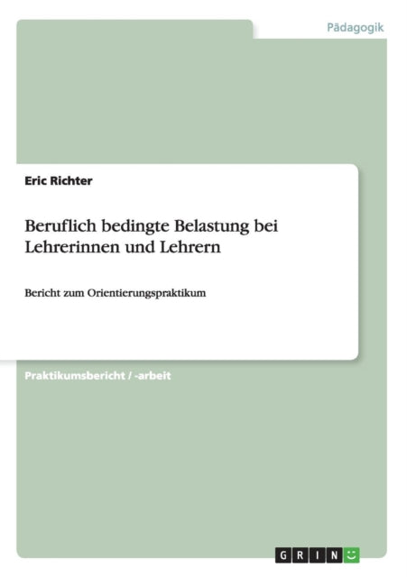 Beruflich bedingte Belastung bei Lehrerinnen und Lehrern Bericht zum Orientierungspraktikum