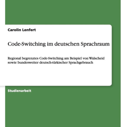 CodeSwitching im deutschen Sprachraum Regional begrenztes CodeSwitching am Beispiel von Walscheid sowie bundesweiter deutschtrkischer Sprachgebrauch