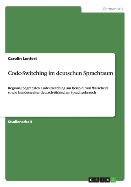 CodeSwitching im deutschen Sprachraum Regional begrenztes CodeSwitching am Beispiel von Walscheid sowie bundesweiter deutschtrkischer Sprachgebrauch