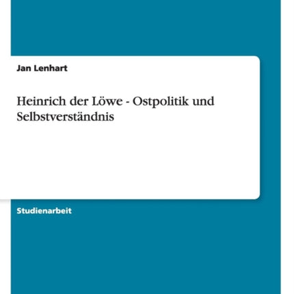 Heinrich der Lwe  Ostpolitik und Selbstverstndnis