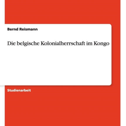 Die belgische Kolonialherrschaft im Kongo