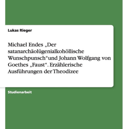 Michael Endes Der satanarcholgenialkohllische Wunschpunschund Johann Wolfgang von Goethes Faust Erzhlerische Ausfhrungen der Theodizee