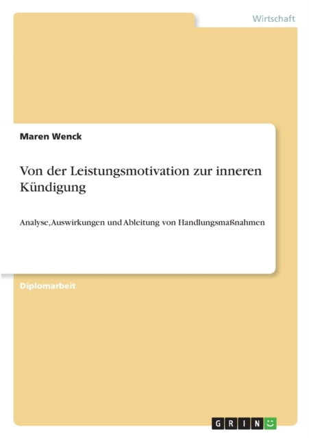 Von der Leistungsmotivation zur inneren Kndigung Analyse Auswirkungen und Ableitung von Handlungsmanahmen