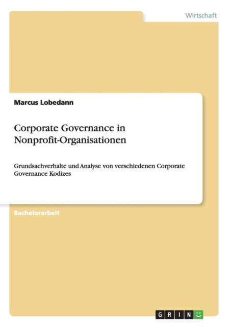 Corporate Governance in NonprofitOrganisationen Grundsachverhalte und Analyse von verschiedenen Corporate Governance Kodizes